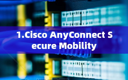 1.Cisco AnyConnect Secure Mobility 1.Cisco AnyConnect Secure Mobility